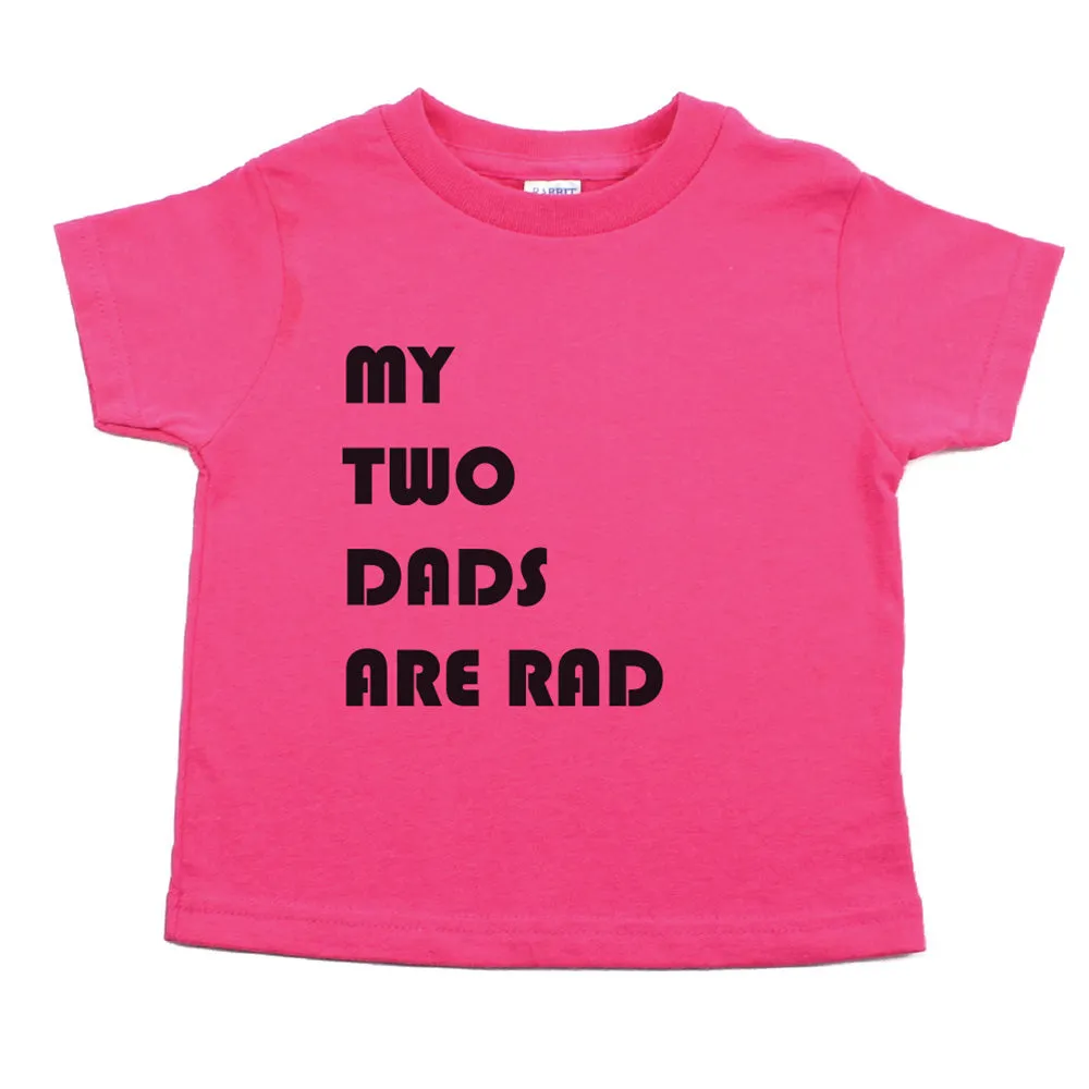 Father's Day My Two Dads Are Rad Toddler Short Sleeve T-Shirt